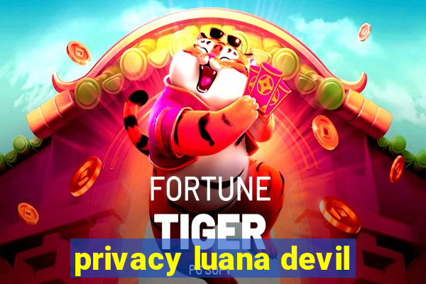 privacy luana devil